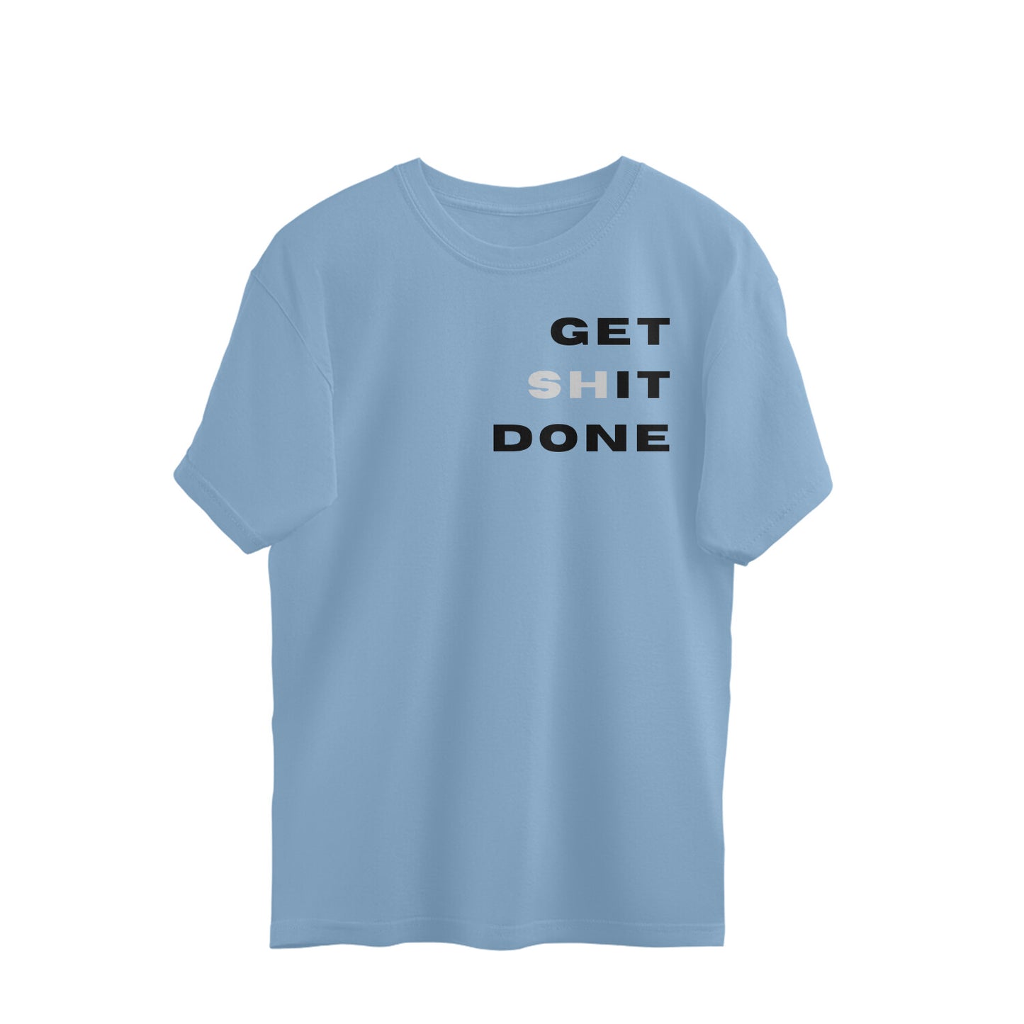 Get Shit Done - Oversized Unisex Tshirt