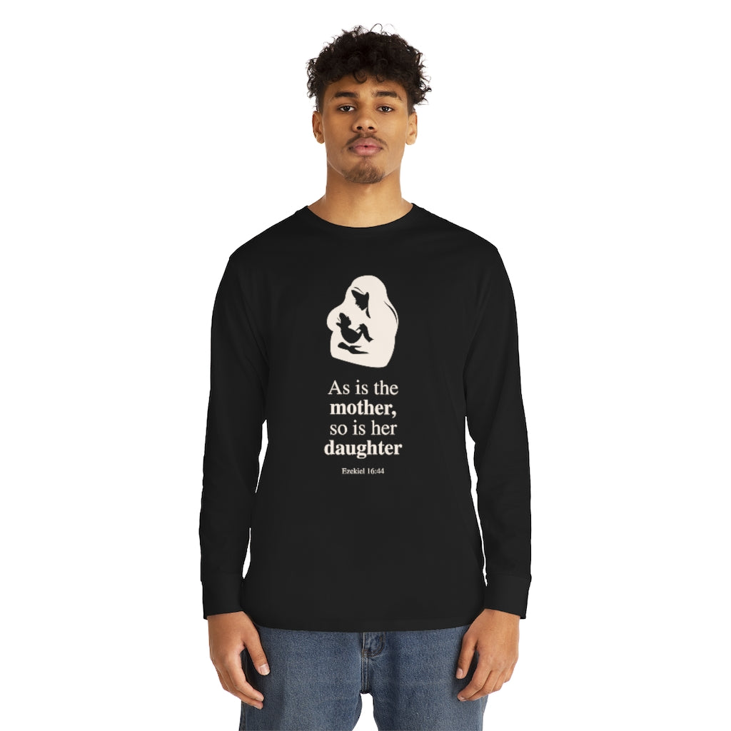 MOM - As is the mother, so is her daughter - Long Sleeve Unisex Tee