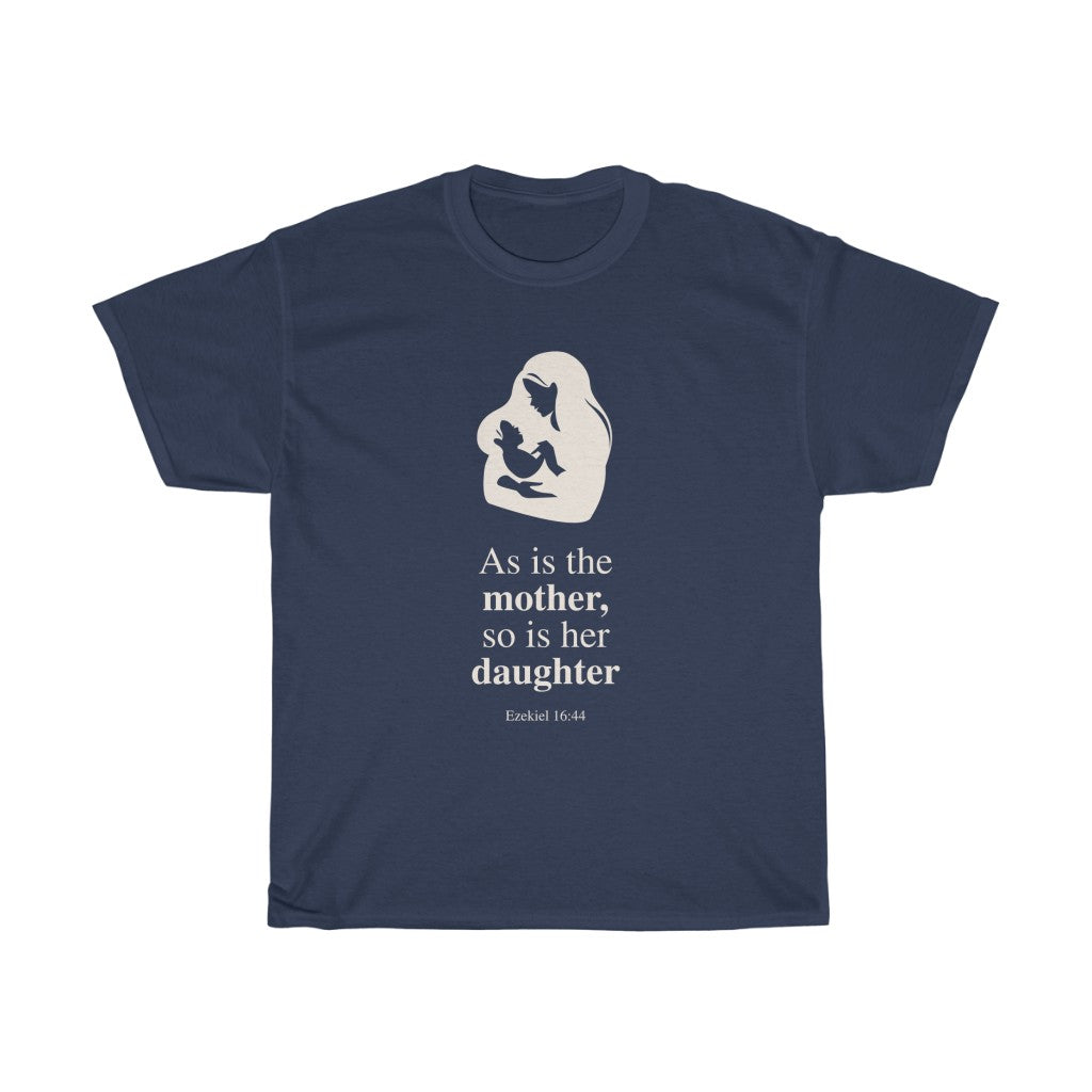 As is the mother, so is the daughter-Round Neck Unisex