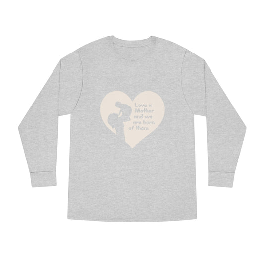 MOM - Love is mother and we are born of them - Long Sleeve Unisex Tee