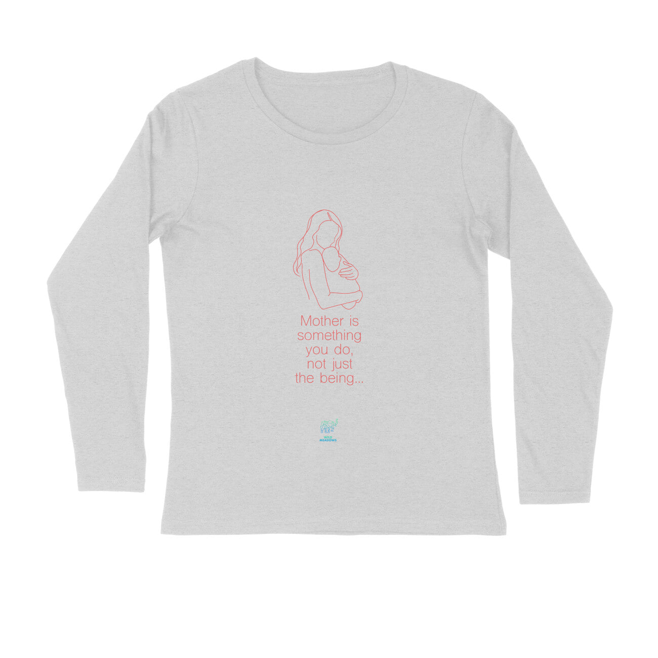 MOM - Mother is something you do, not just the being - Long Sleeve Round Neck Tee